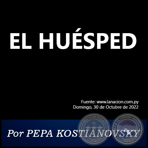 EL HUÉSPED - Por PEPA KOSTIANOVSKY - Domingo, 30 de Octubre de 2022